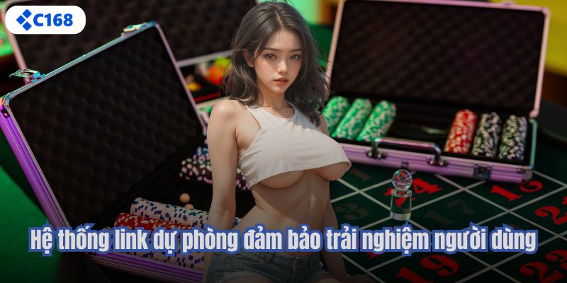 Hệ thống link dự phòng đảm bảo trải nghiệm người dùng