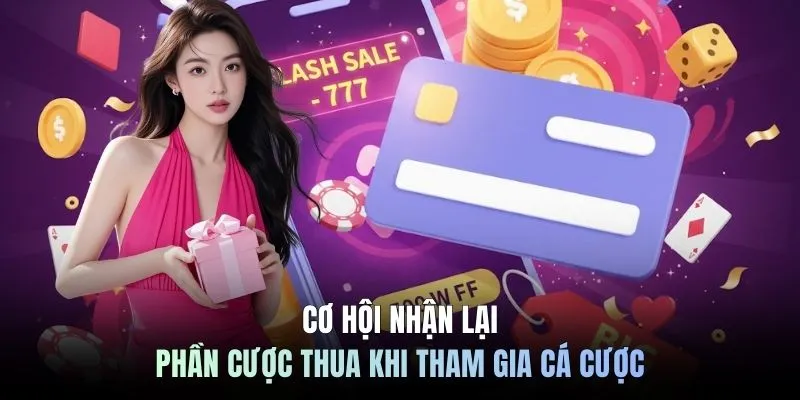 Cơ hội nhận lại phần cược thua khi tham gia cá cược