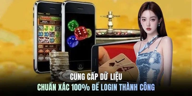 Cung cấp dữ liệu chuẩn xác 100% để login thành công