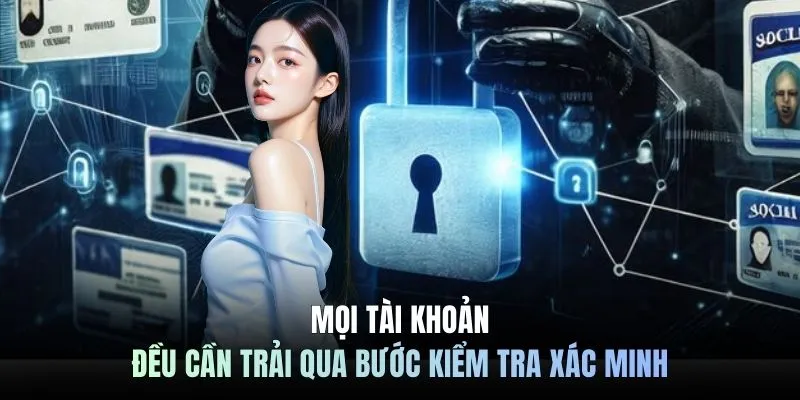 Mọi tài khoản đều cần trải qua bước kiểm tra xác minh